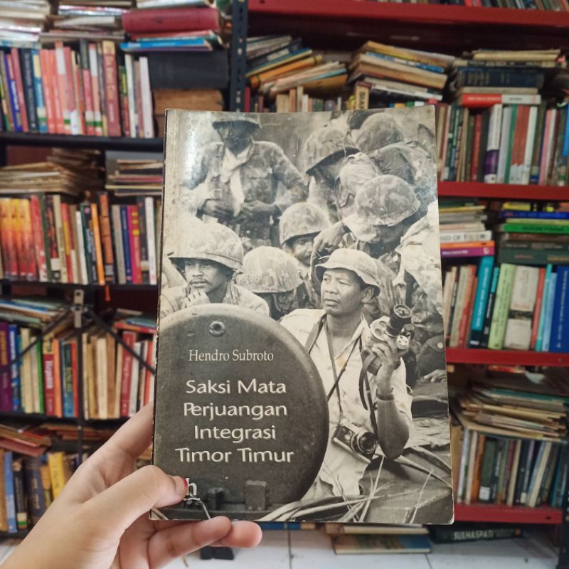Saksi Mata Perjuangan Integrasi Timor Timur - Hendro Subroto