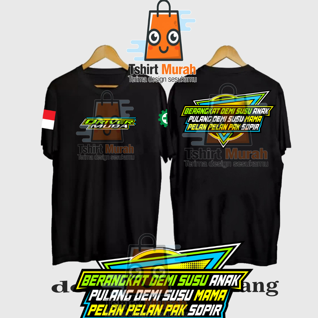 KAOS DRIVER MUDA - BERANGKAT DEMI SUSU ANAK - PULANG DEMI SUSU MAMA PELAN PELAN PAK SUPIR /COTTON CO