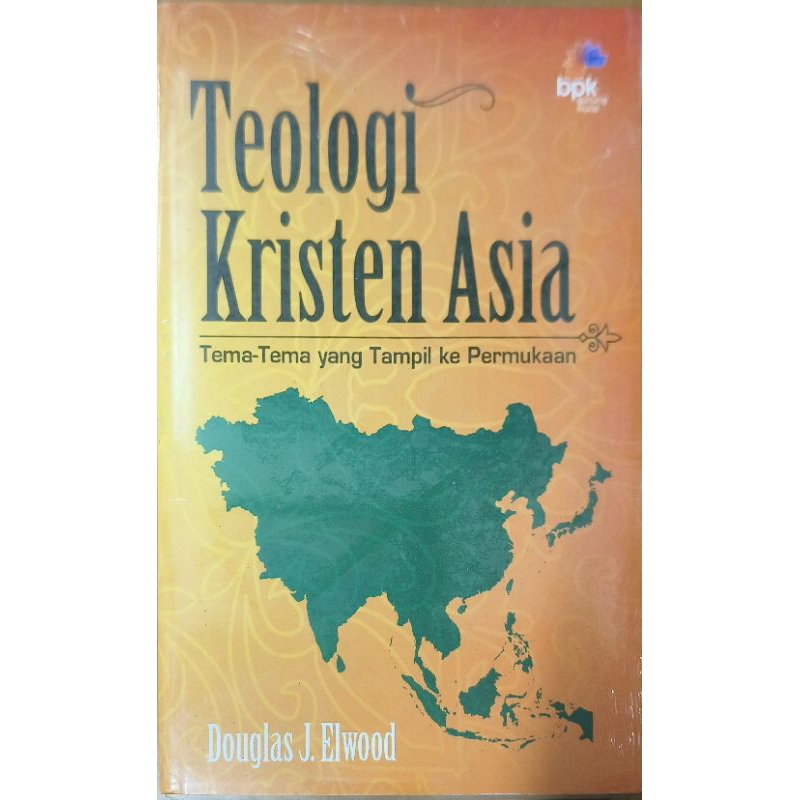 TEOLOGI KRISTEN ASIA; DOUGLAS J ELWOOD; BPK GUNUNG MULIA