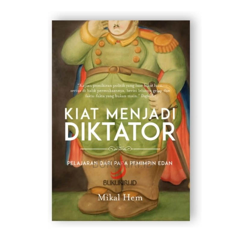 KIAT MENJADI DIKTATOR: PELAJARAN DARI PARA PEMIMPIN EDAN