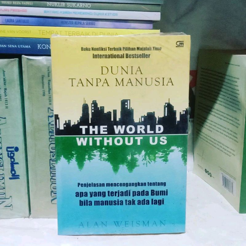 The World Without Us - Dunia Tanpa Manusia by Alan Weisman