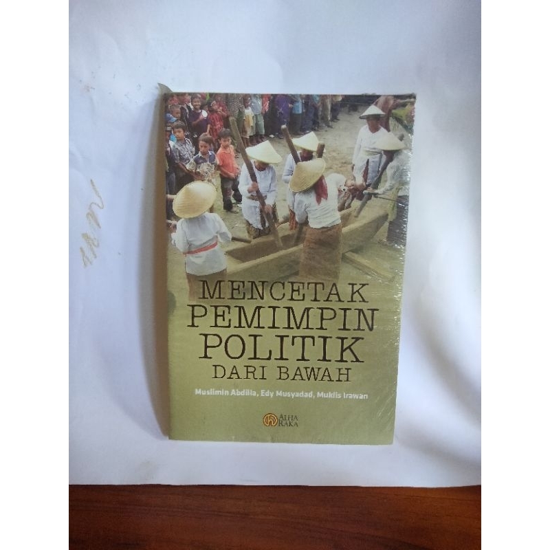 Buku MENCETAK PEMIMPIN POLITIK Dari Bawah Oleh Muslimin Abdillah,dkk