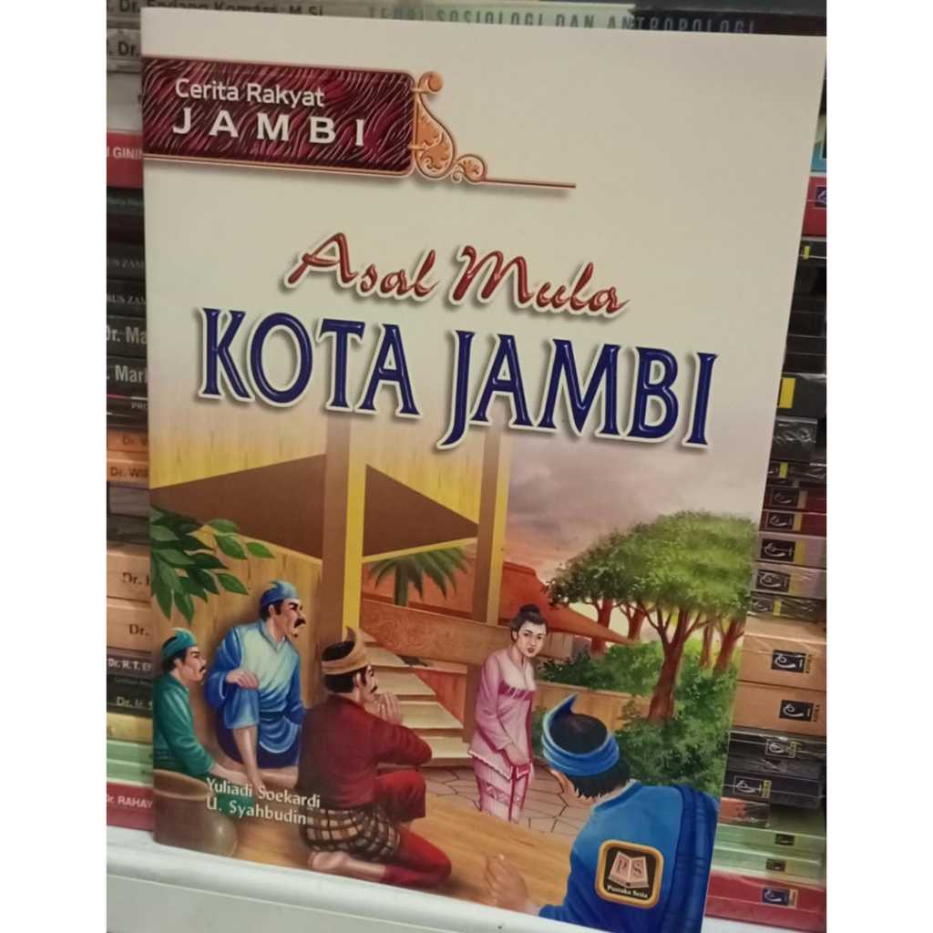 CERITA RAKYAT JAMBI : ASAL MULA KOTA JAMBI - PUSTAKA SETIA