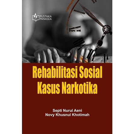 Rehabilitasi Sosial Kasus Narkotika -Septi Nurul Aeni, Novy Khusnul Khotimah