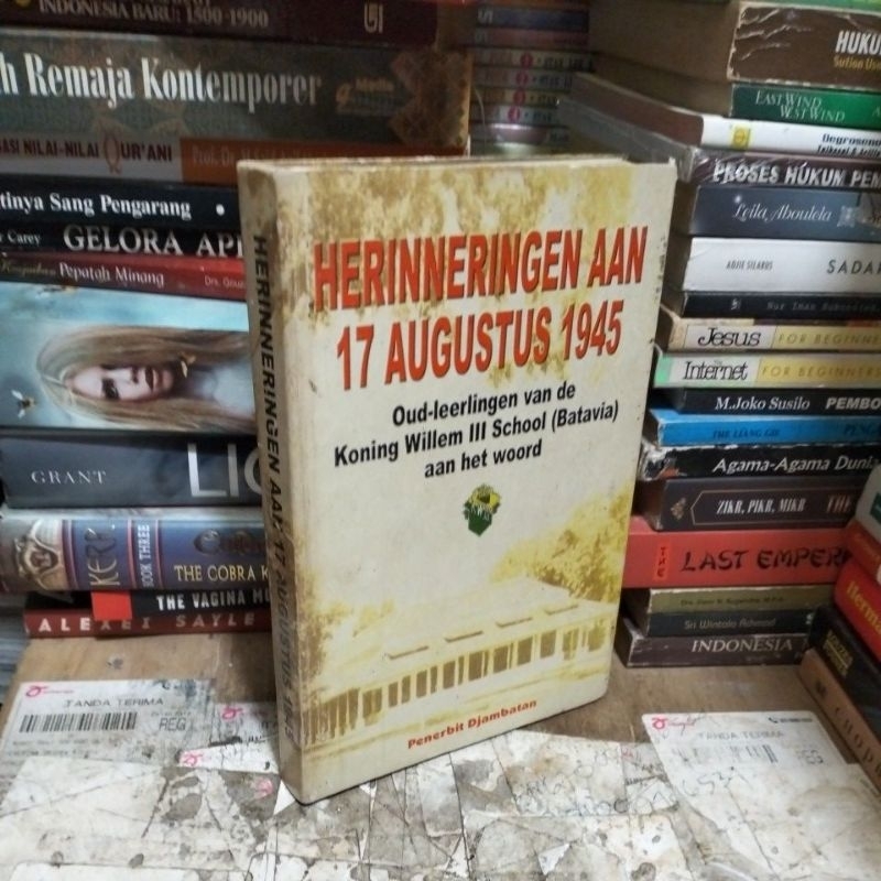 HERINNERINGEN AAN 17 AUGUSTUS 1945 Oud Leerlingen Van De Koning Willem 3 School (Batavia) Aan het Wo