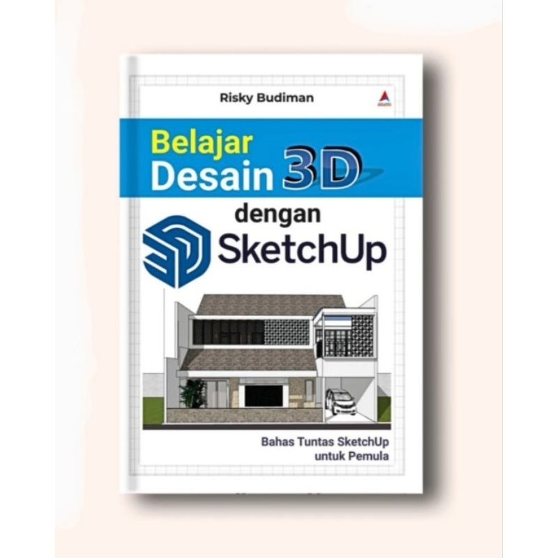 BUKU BELAJAR DESAIN 3D DENGAN SKETCHUP - RISKY BUDIMAN