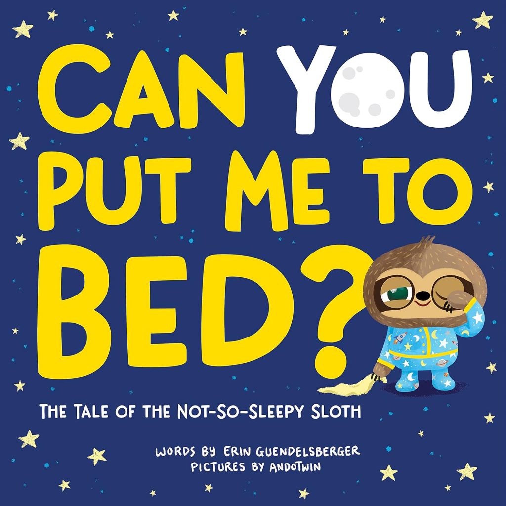 Can You Put Me to Bed?: The Tale of the Not-So-Sleepy Sloth (A Sweet and Interactive Goodnight Book 