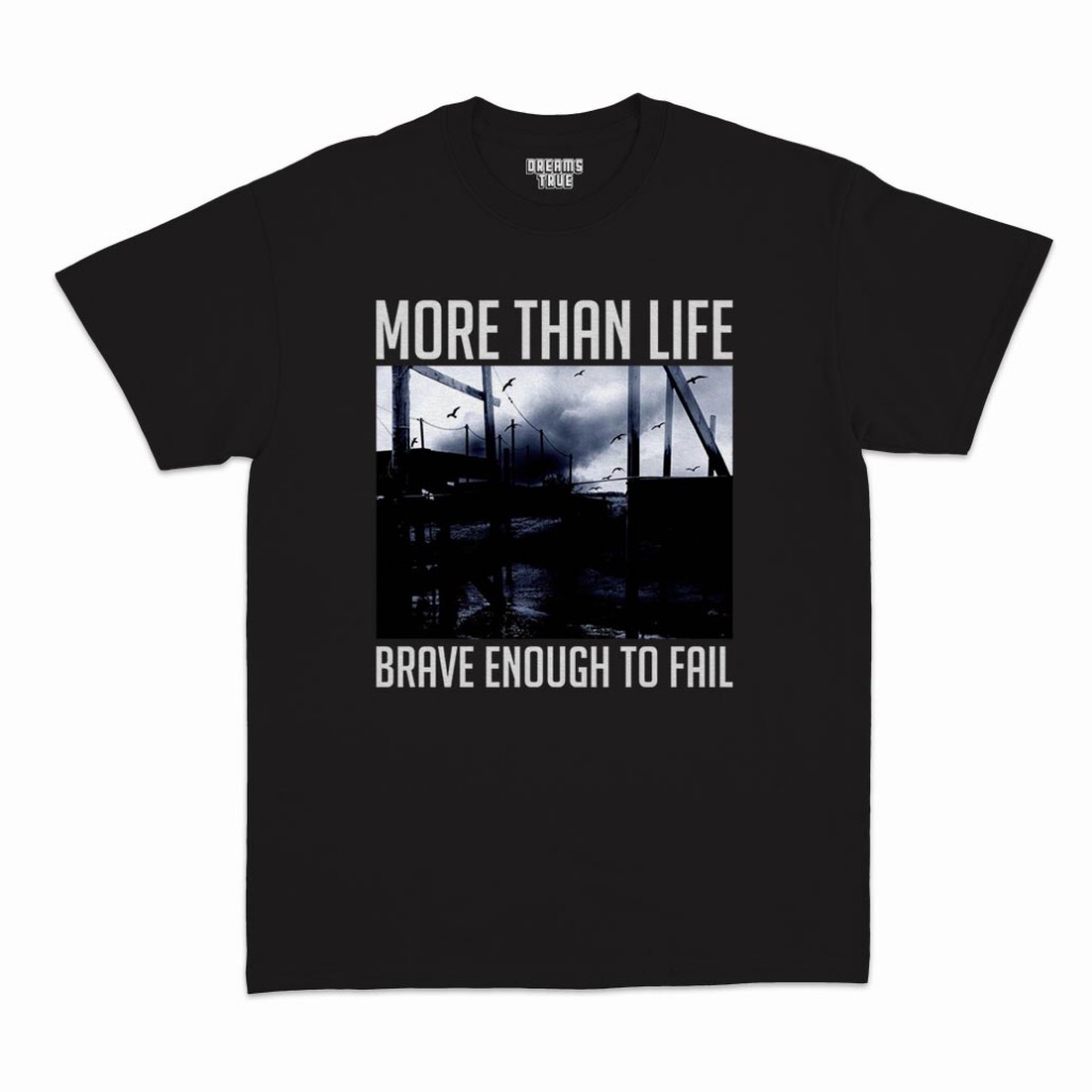 Kaos T-Shirt More Than Life - Brave Enough To Fail