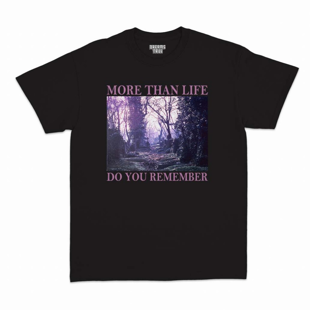 Kaos T-Shirt More Than Life - Do You Remember