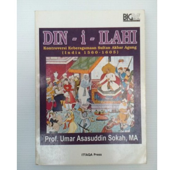 Din - I - Ilahi Kontroversi Keberagaman Sultan Akbar Agung - India 1560 - 1605 - Umar Asasuddin Soka