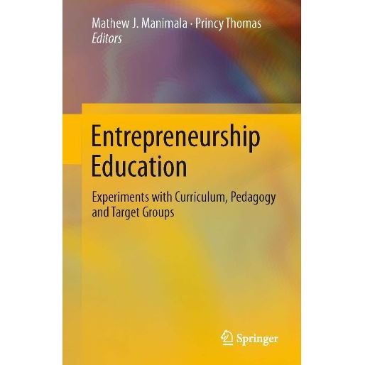 

Entrepreneurship Education-Experiments with Curriculum, Pedagogy and Target Groups