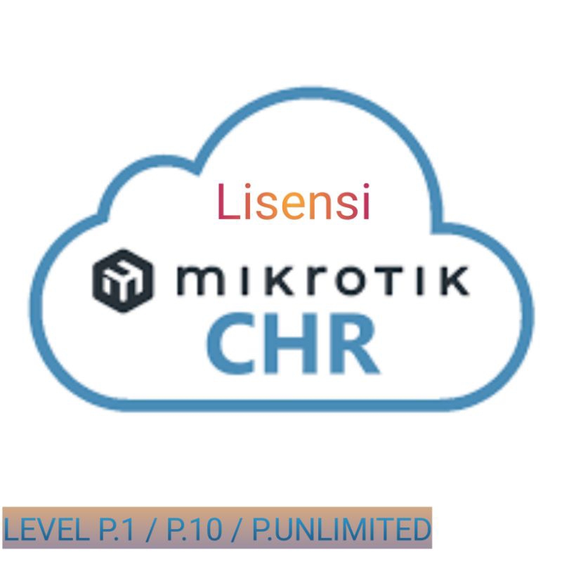 Mikrotik CHR lisensi (P.1/P.10/P.Unlimited)