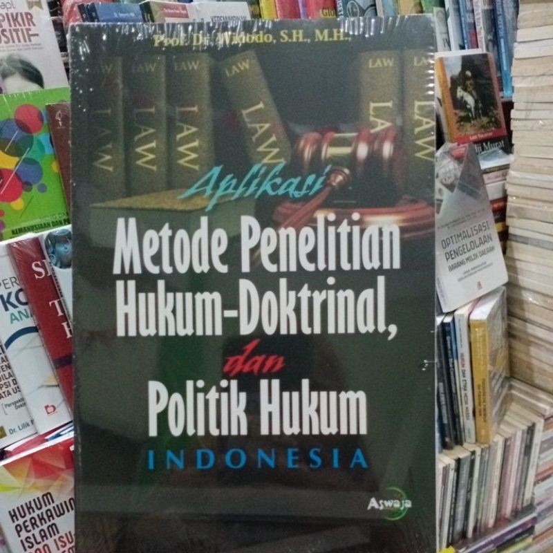 Aplikasi Metode Penelitian Hukum-Doktrinal,dan Politik Hukum INDONESIA