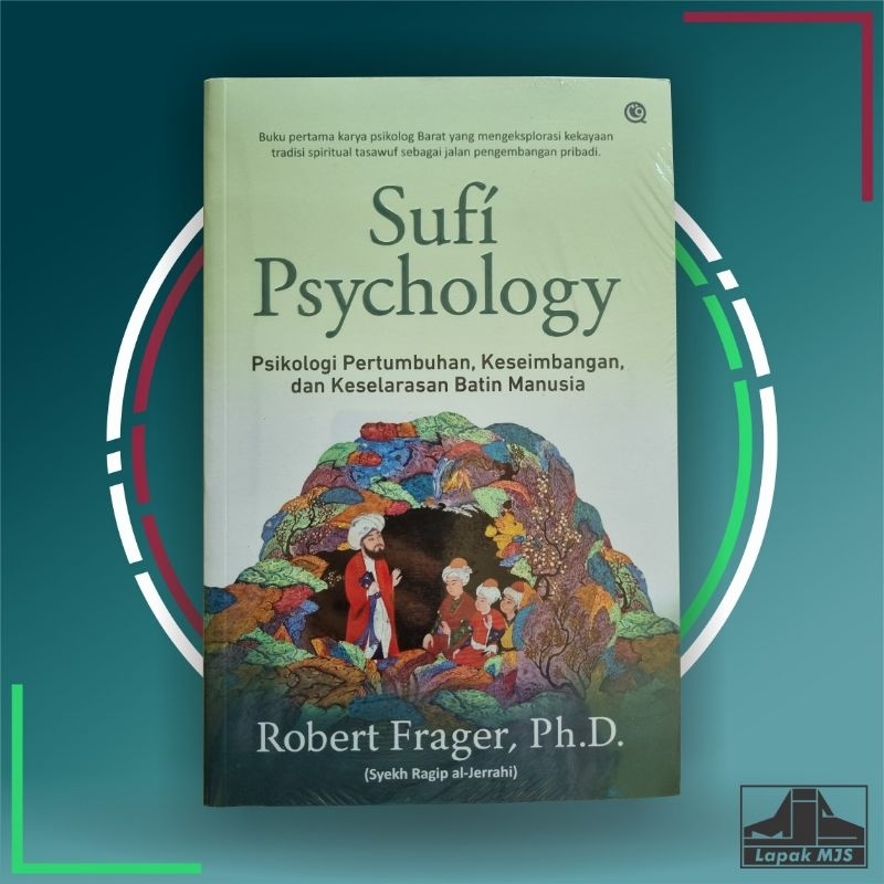 Sufi Psychology: Psikologi Pertumbuhan, Keseimbangan, dan Keselarasan Batin Manusia - Robert Frager