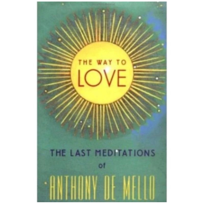 The way To Love: The Meditation Of Anthony De Mello