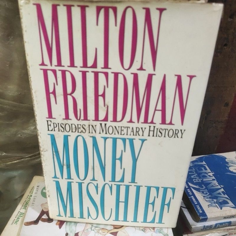 MILTON FRIEDMAN EPISIDES IN MONETARY HISTORY MONEY MISCHIEF