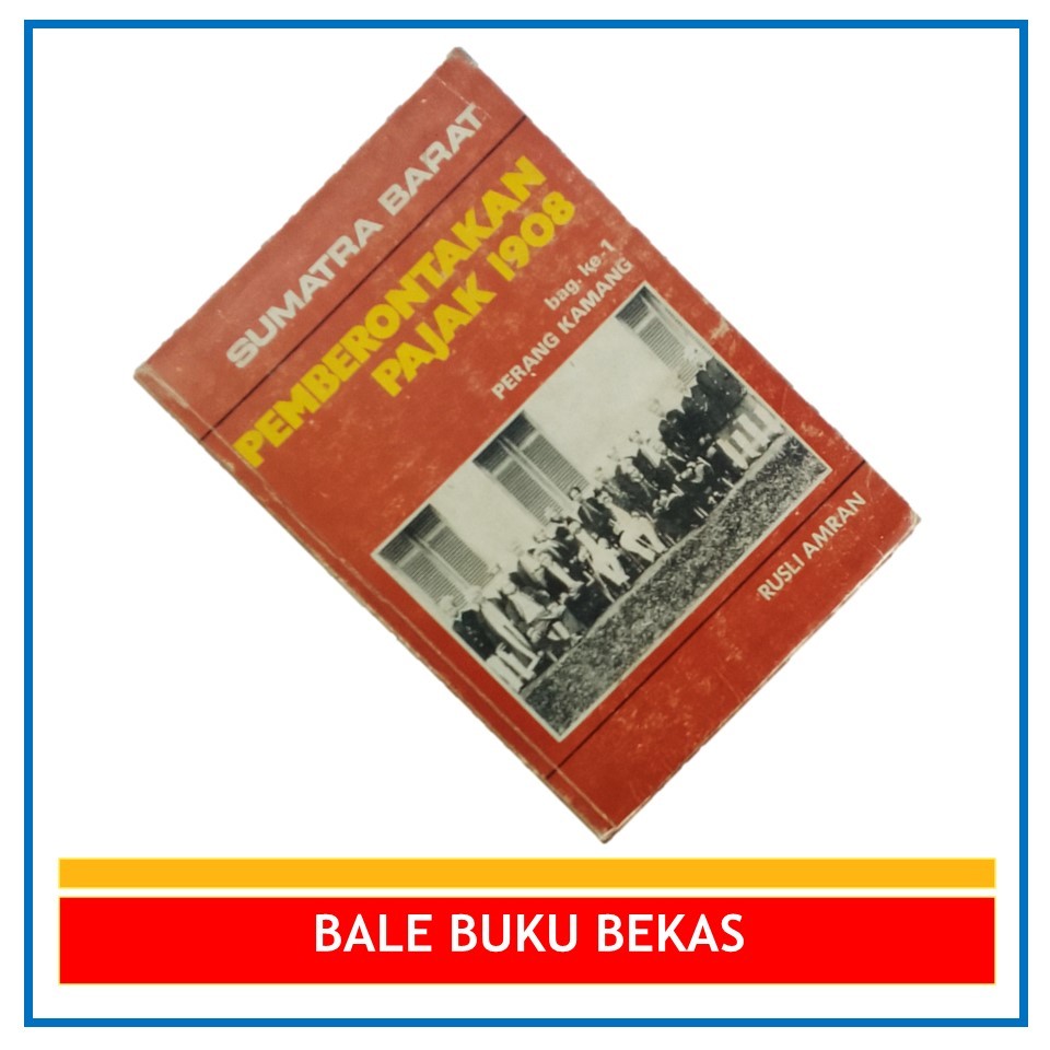 BUKU ORI RUSLI AMRAN: SUMATRA BARAT: PEMBERONTAKAN PAJAK 1908, BAG. KE-1: PERANG KAMANG + TANDA TANG
