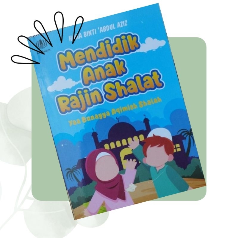 

Buku Mendidik Anak Rajin Shalat Praktek Nyata Tips dan Trik