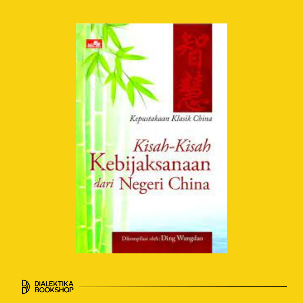 Kepustakaan Klasik China: Kisah-Kisah Kebijaksanaan Dari Negeri China - Ding Wangdao