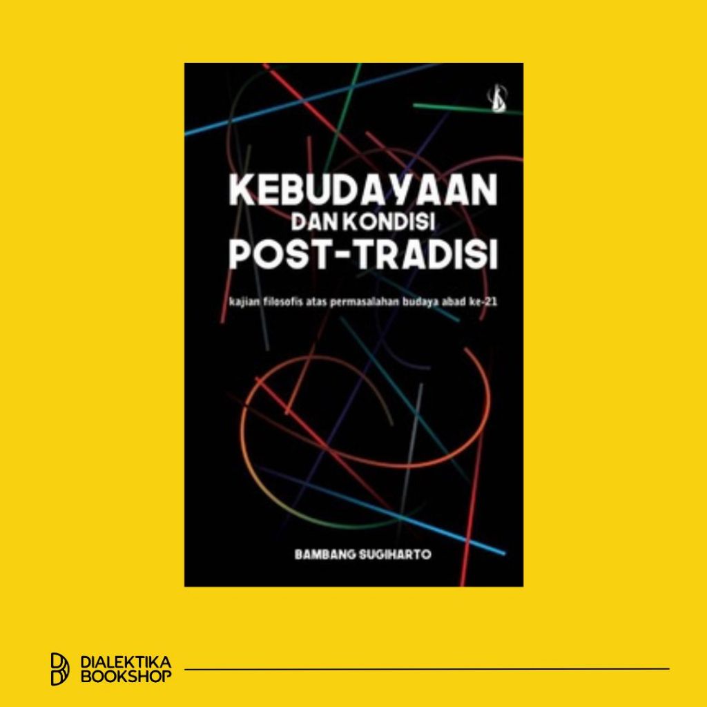 Kebudayaan dan Kondisi Post-Tradisi - Bambang Sugiharto