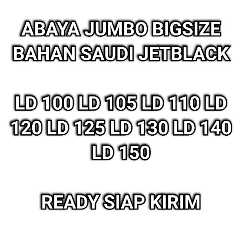 ABAYA GAMIS HITAM JUMBO BIG SIZE LD 100 LD 105 LD 110 LD 120 LD 130 LD 140 LD 150 JETBLACK SAUDI SIA