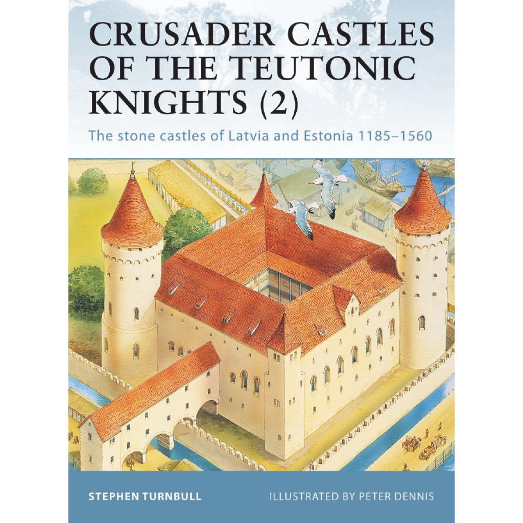 

Osprey Fortress 019 - Crusader Castles of the Teutonic Knights (2) - The Stone Castles of Latvia and Estonia 1185-1560 (Sejarah / D)