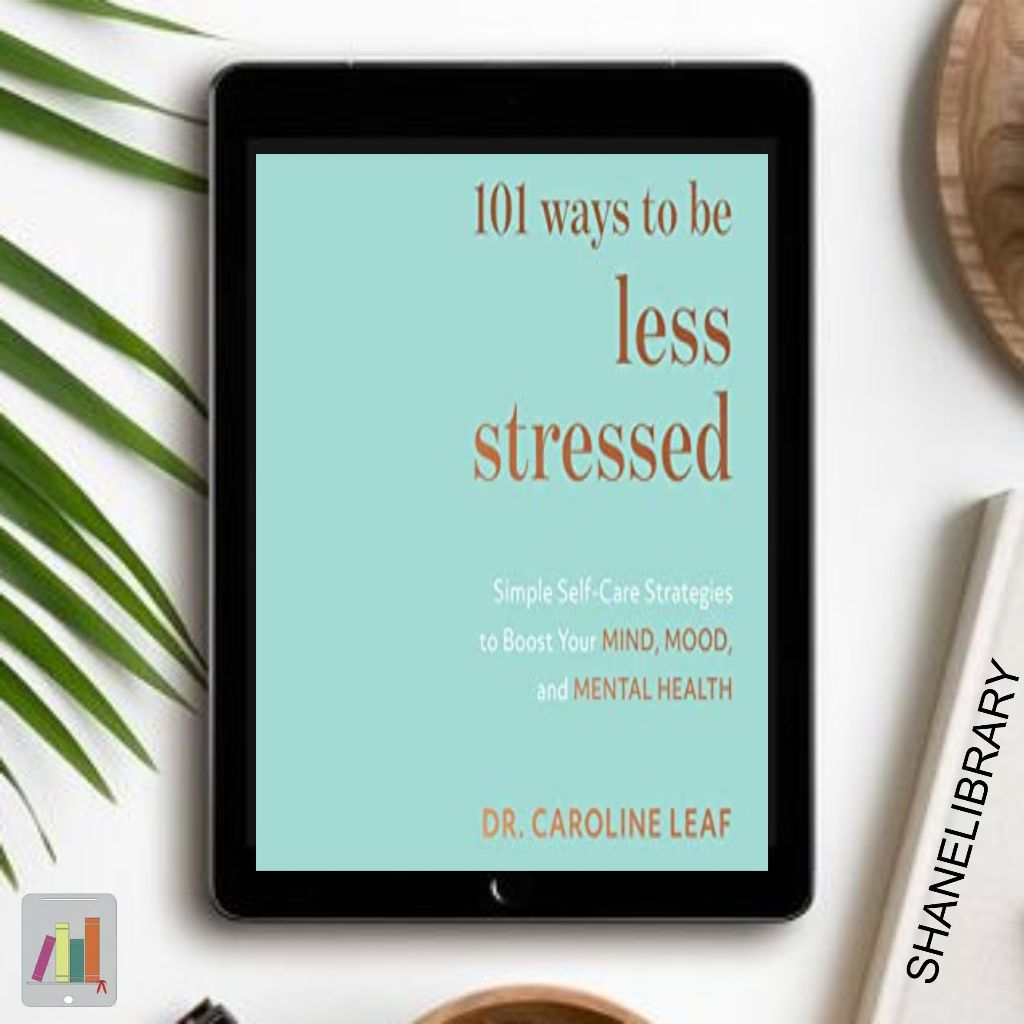 

101 Ways to be Less Stressed by Caroline Leaf