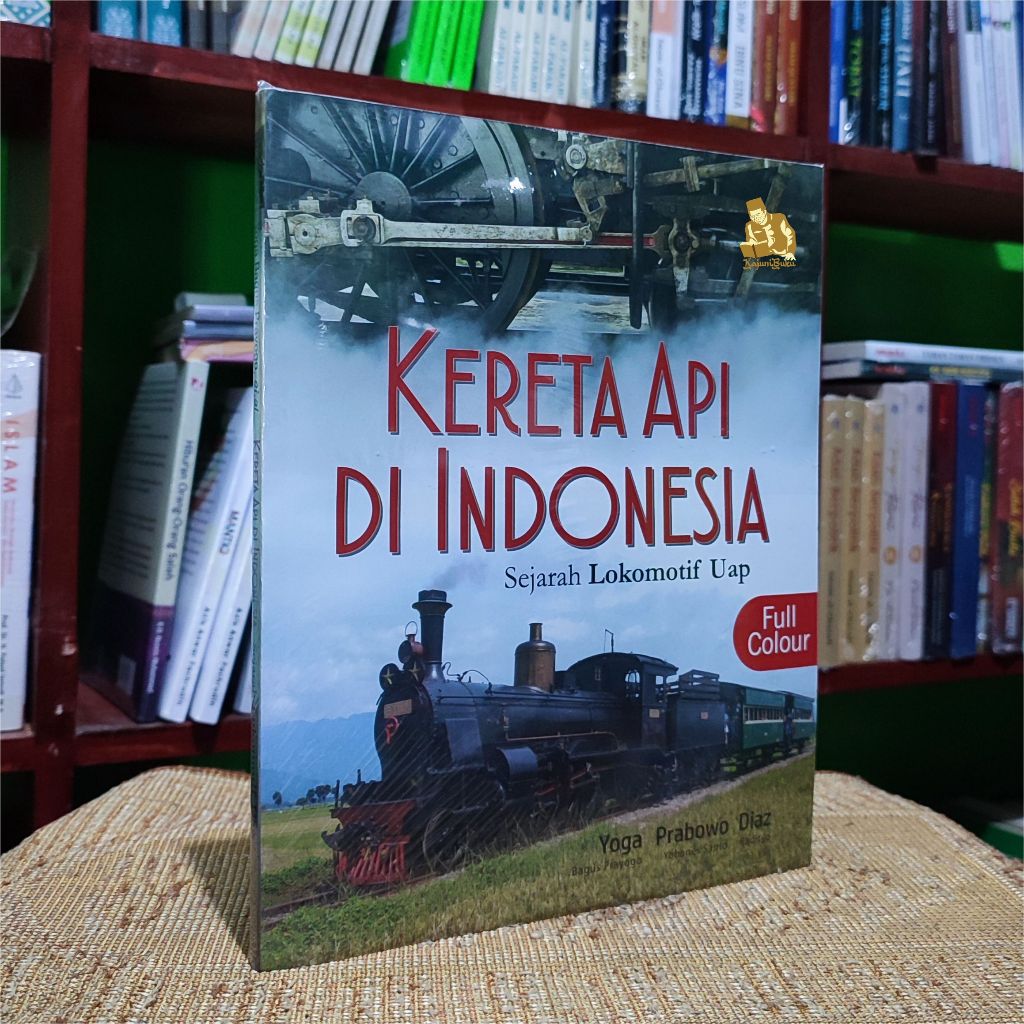 BUKU KERETA API DI INDONESIA (FULL COLOUR) - Sejarah Lokomotif Uap - Yoga Prabowo Diaz