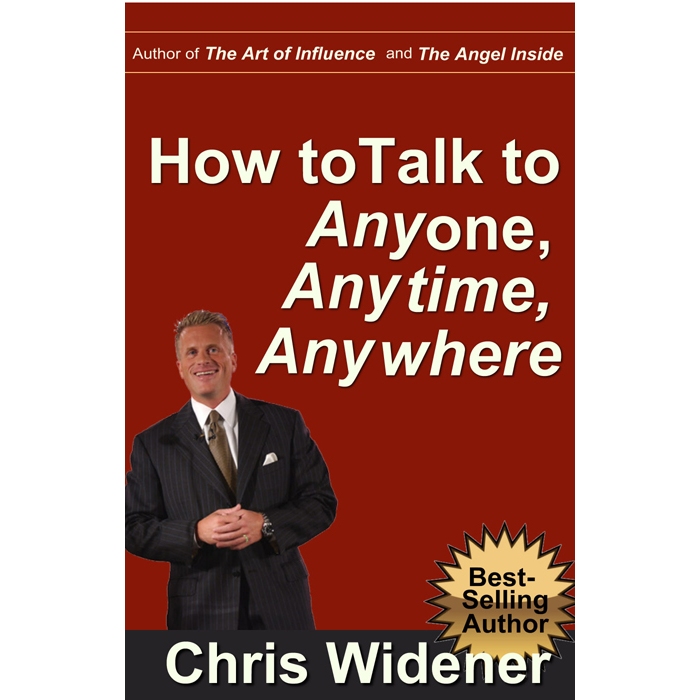 

Chris Widener, How to Talk to Anybody, Anytime, Anywhere: 3 Steps to Make Instant Connections