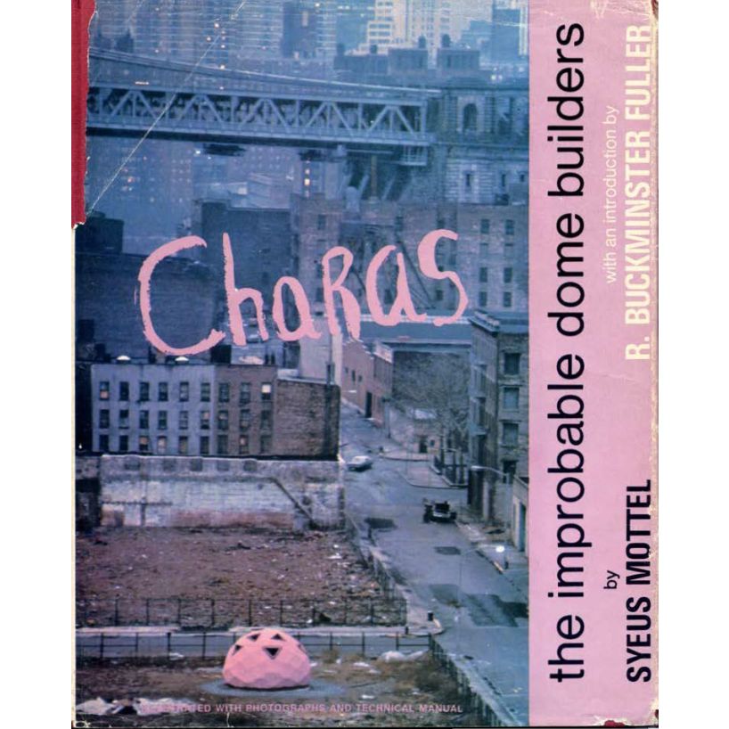 

CHARAS, The Improbable Dome Builders (Hippie Dome Builders), Syeus Mottel , R. Buckminster Fuller