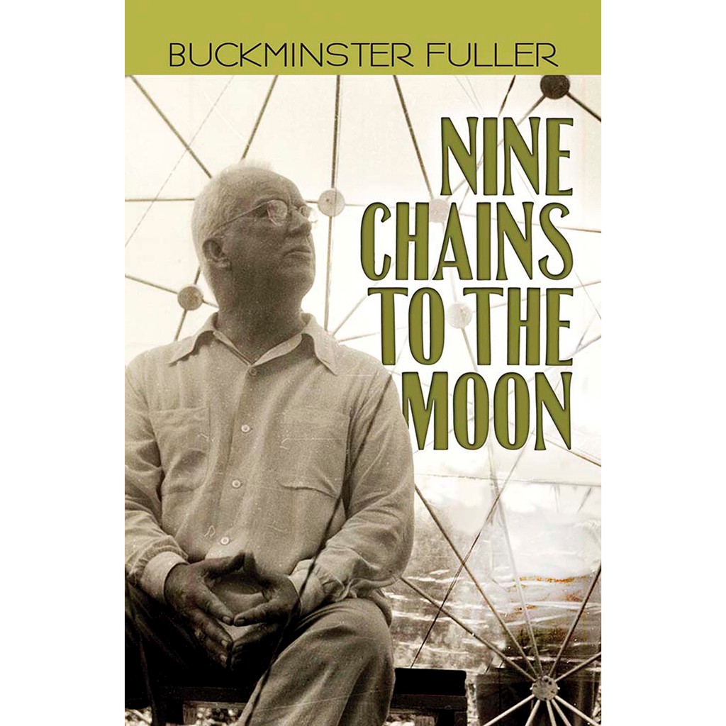 

Richard Buckminster Fuller, Nine Chains to the Moon: An Adventure Story of Thought