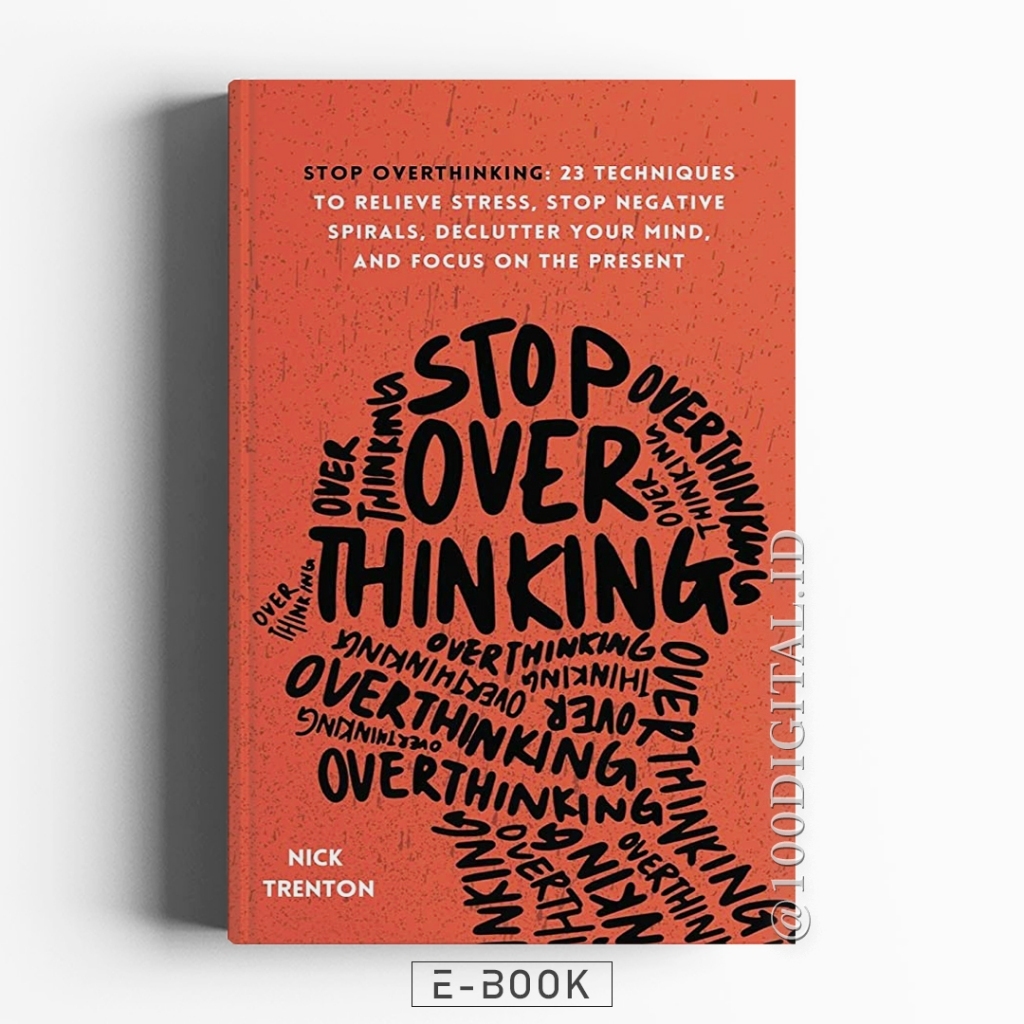 

Stop Overthinking ; 23 Teknik Meredakan Stres, Menghentikan Spiral Negatif, Merapikan Pikiran, dan Fokus pada Saat Ini