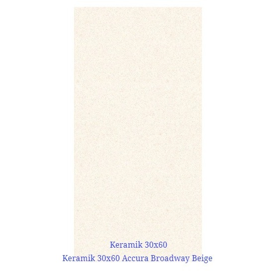 KERAMIK 30X60 ACCURA BROADWAY BEIGE ISI 5 LBR/DUS - 30 X 60 CM KERAMIK