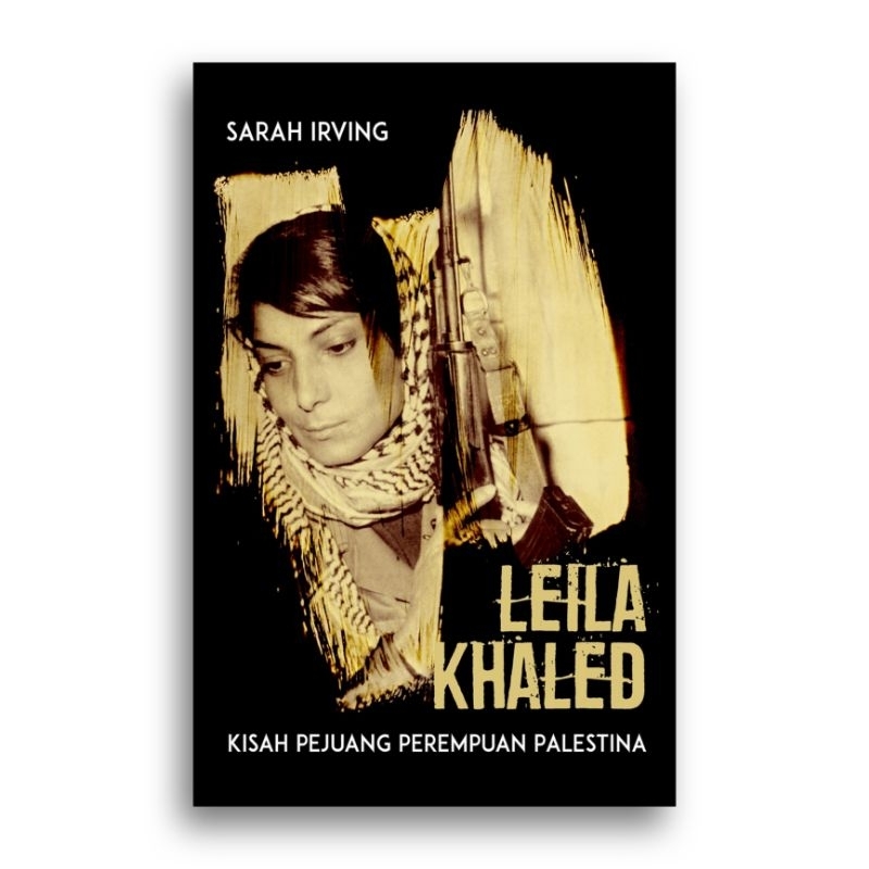 Buku Leila Khaled Kisah Perjuangan Perempuan Palestina Sarah Irving