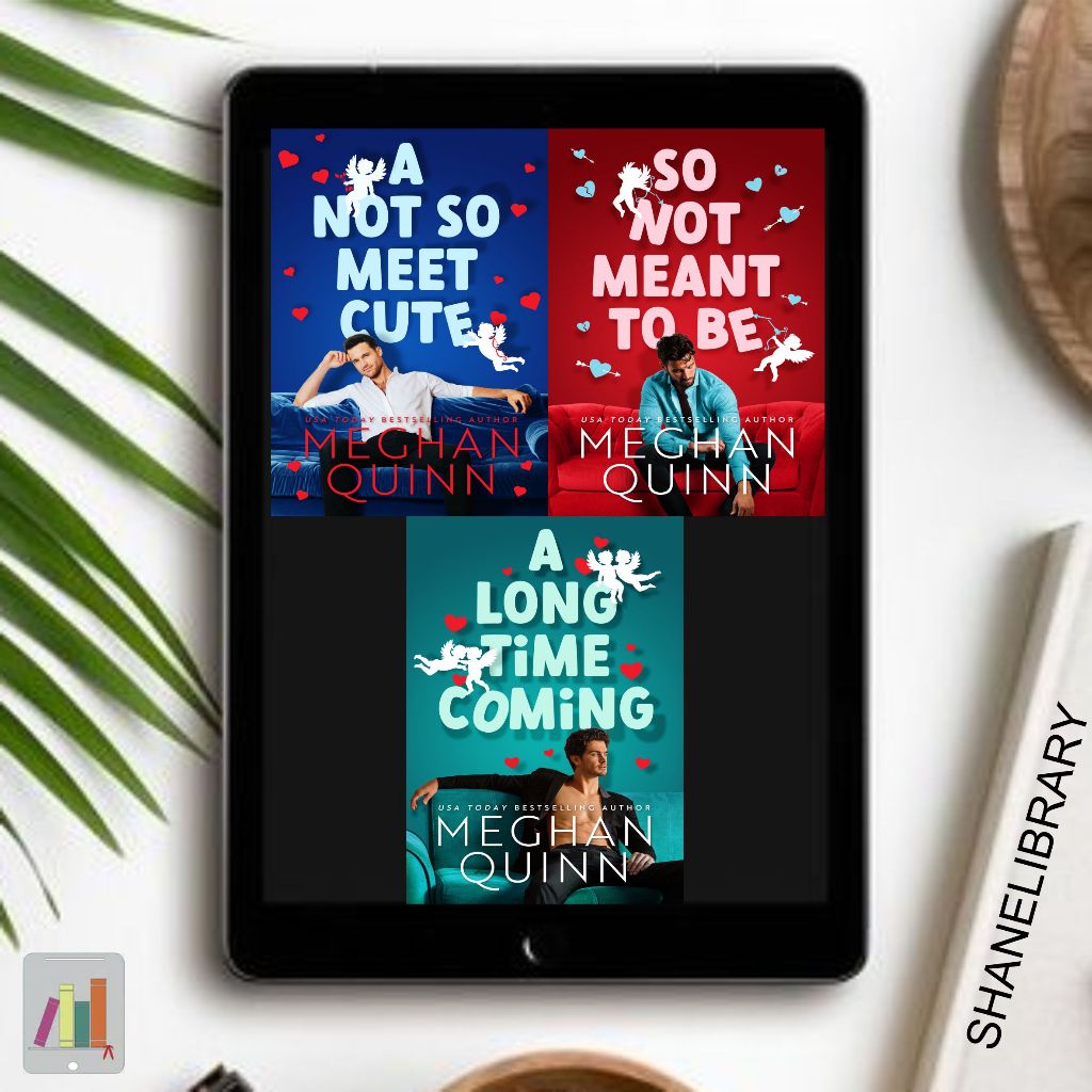 

A Not So Meet Cute, So Not Meant To Be, A Long Time Coming by Meghan Quinn