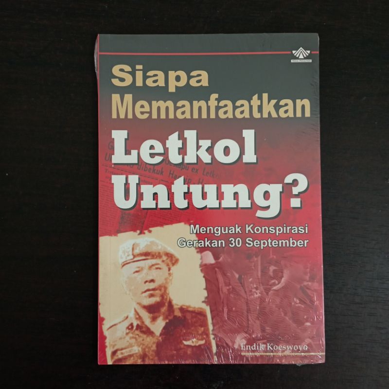 Siapa Memanfaatkan Letkol Untung? Menguak Konspirasi Gerakan 30 September