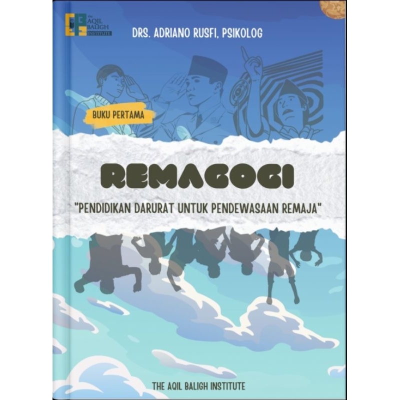 Remagogi : Pendidikan Darurat untuk Pendewasaan Remaja by : Adriano Rusfi