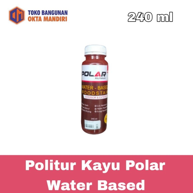 OKM- Politur kayu Polar 240ml water based/ Cat politur kayu campuran air/ cat pelindung kayu