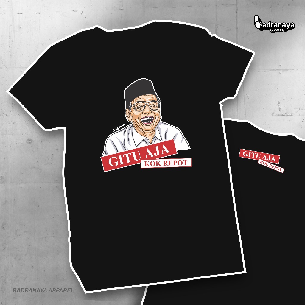 Kaos Gus Dur / BAX-31 / Gitu Aja Kok Repot