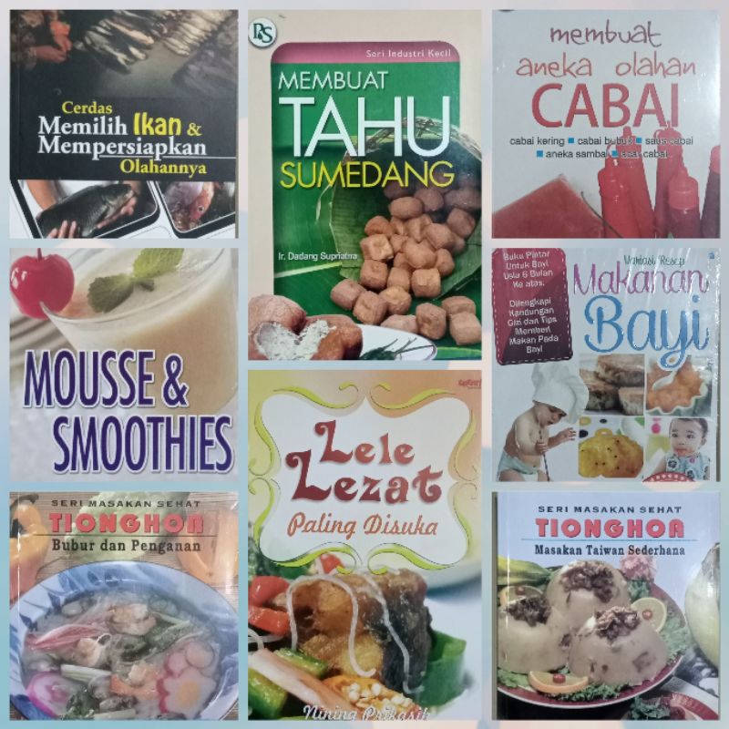 Buku cerdas memilih ikan dan mempersiakan olahannya.membuat tahu sumedang.membuat aneka olahan cabai.mousse & smoothies.lele lezat paling di suka.resep makanan bayi.tionghoa bubur dan penganan.masakan Taiwan sederhana