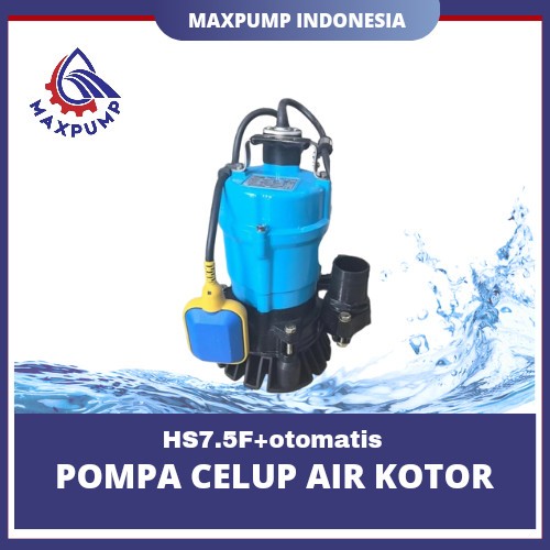MAXPUMP HS7.5F + OTOMATIS POMPA CELUP AIR KOTOR SUMUR BANJIR NEWS AUTO 3INCH 750WATT 1 PHASE 220V SE
