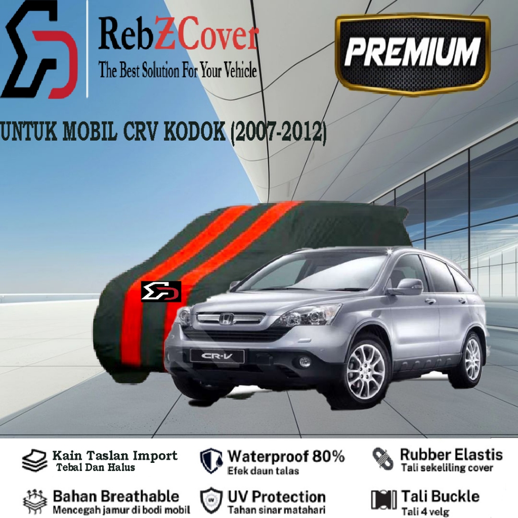Premium Cover Sarung Mobil Honda CRV Gen 3 / CRV Kodok Tahun 2007-2012 Indoor Outdoor Terbaik | High