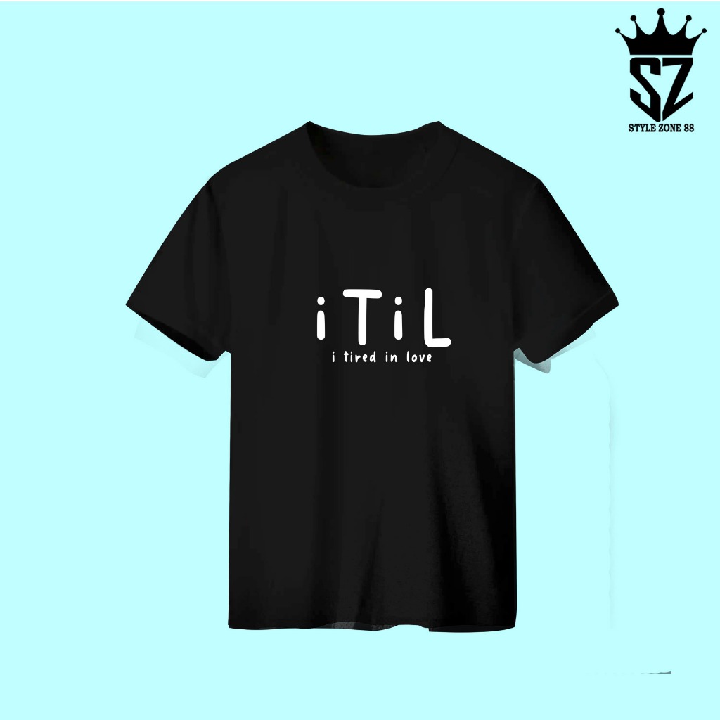 ITIL - KAOS SINGKATAN KATA KATA ITIL - I TIRED IN LOVE - PRIA DAN WANITA - KAOS TERBARU DISTRO - KAO