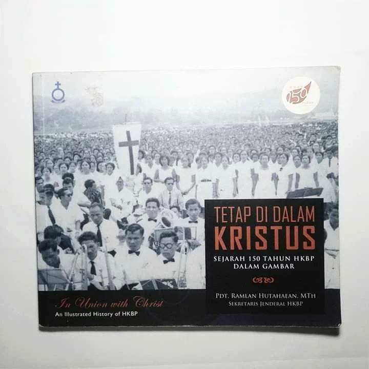 TETAP DI DALAM KRISTUS  Sejarah 150 Tahun HKBP dalam Gambar