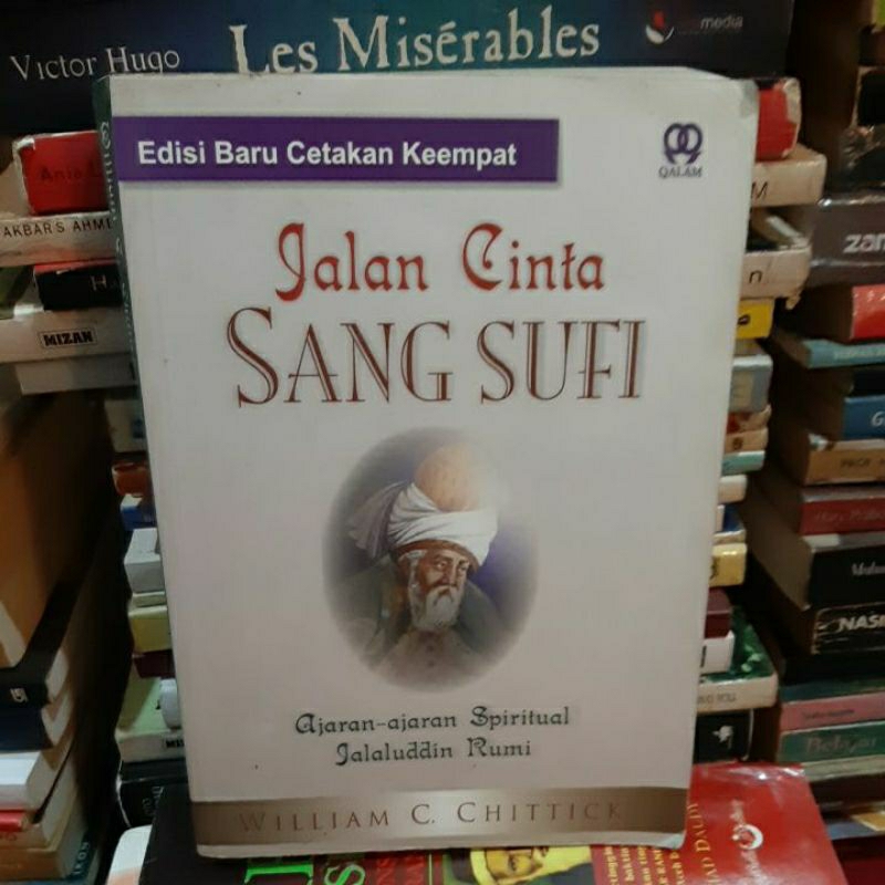 Jalan Cinta Sang Sufi. Ajaran-ajaran spiritual Jalaluddin Rumi. Edisi baru cetakan keempat. William 