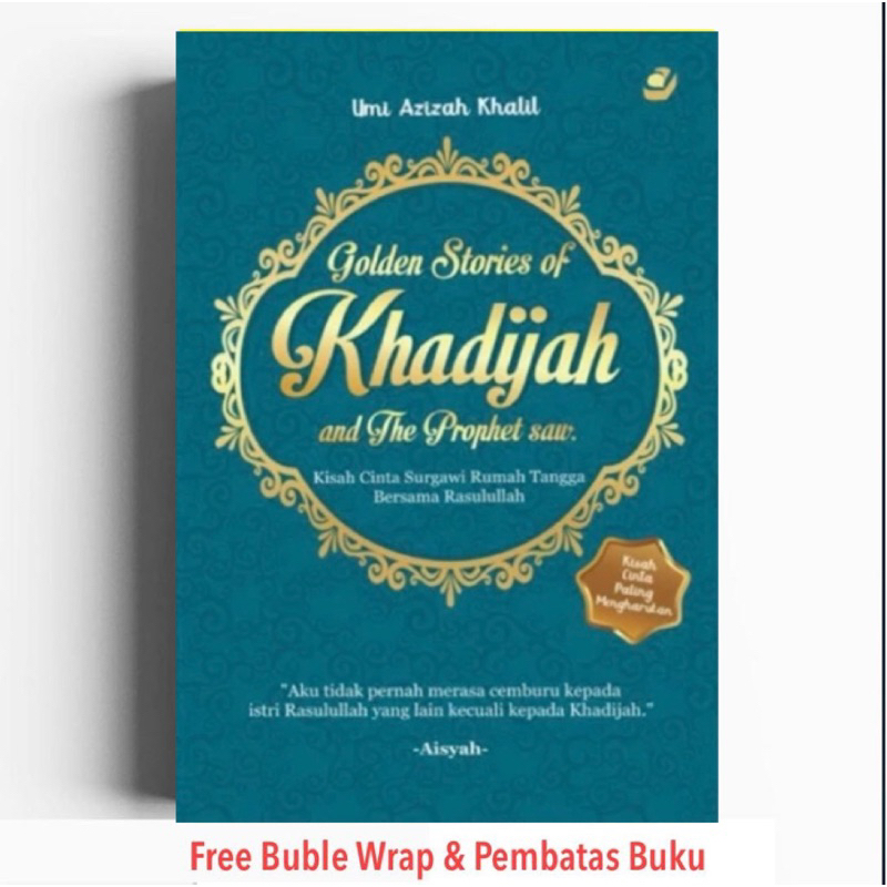 GOLDEN STORIES OF KHADIJAH AND THE PROPHET SAW. 
Kisah Cinta Surgawi Rumah Tangga Bersama Rasulullah