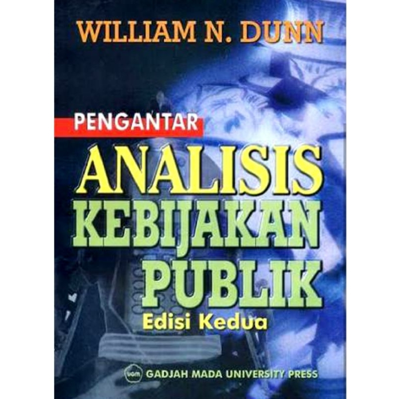 

PENGANTAR ANALISIS KEBIJAKAN PUBLIK edisi 2 by WILIAM N. DUNN