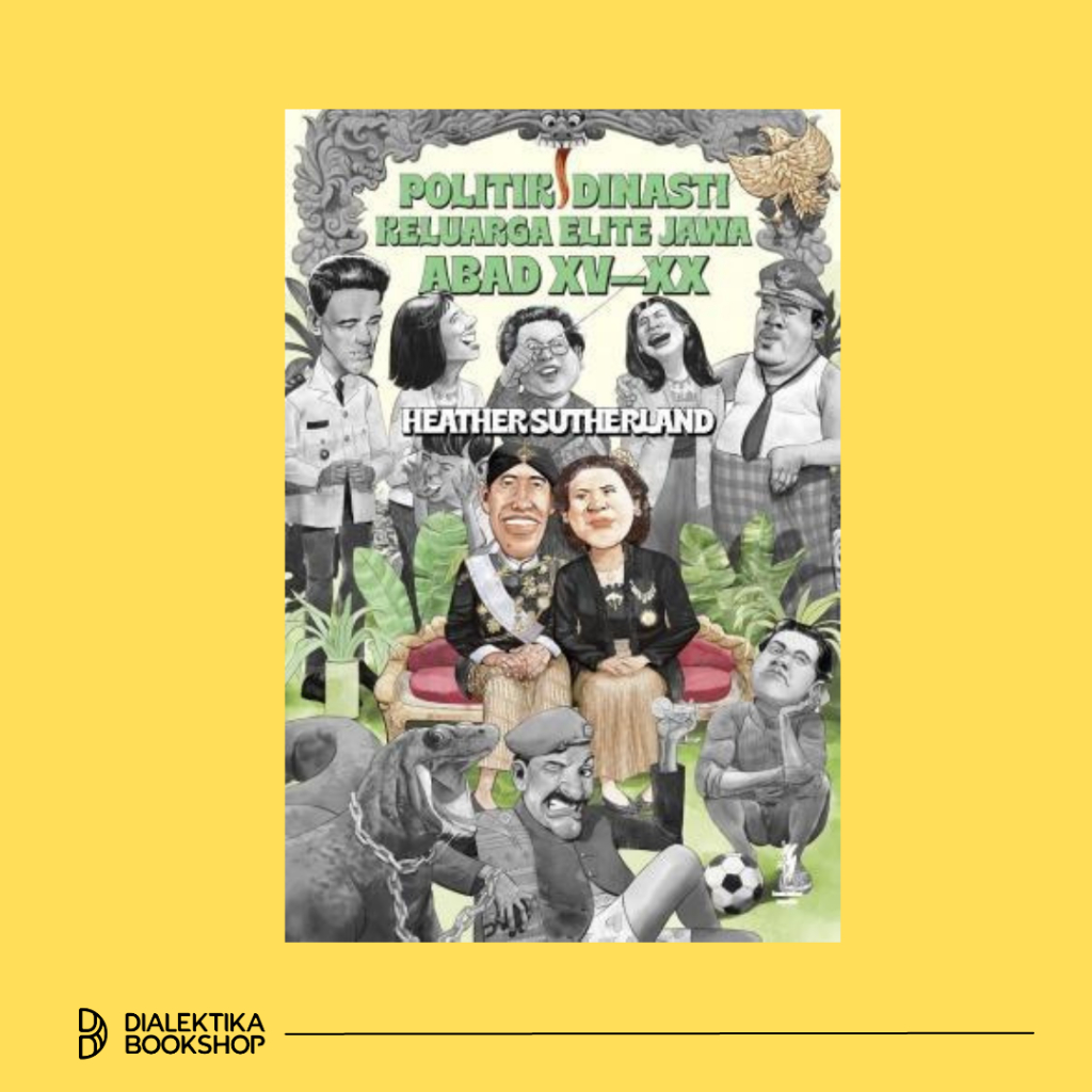 Politik Dinasti Keluarga Elite Jawa Abad XV-XX - Heather Sutherland