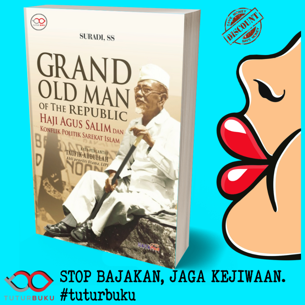 Grand Old Man Of The Republic - Haji Agus Salim Dan Konflik Politik Sarekat Islam - Suradi SS