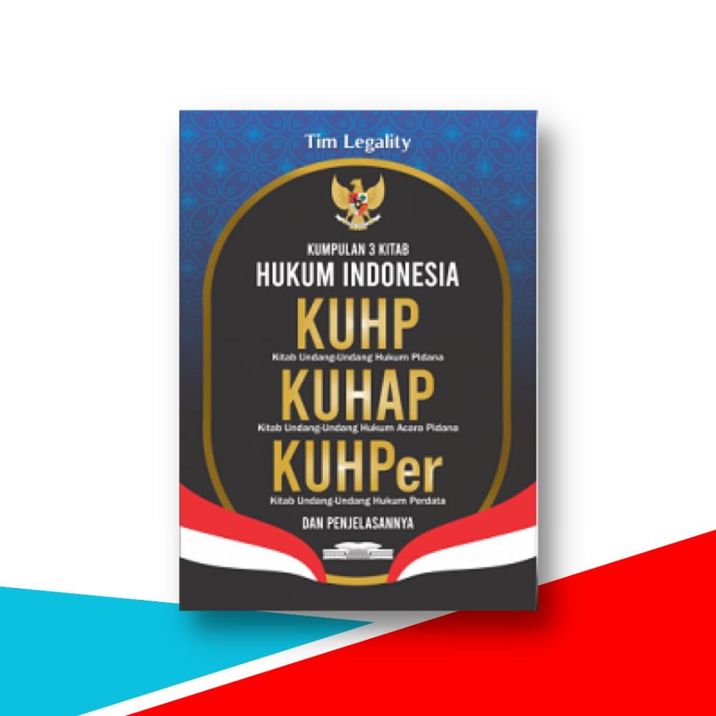 Buku Hukum , Kumpulan 3 Kitab Hukum Indonesia : KUHP, KUHAP, KUHPer dan Penjelasannya